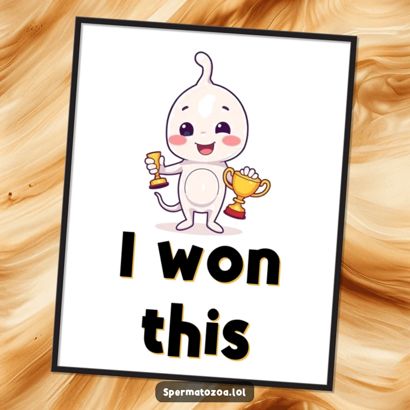 Funny sperm poster showing a small sperm character holding a tiny trophy, radiating pride and accomplishment.