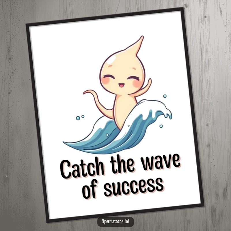 Funny Free Printable Wall Art: A sperm character winks while riding a microscopic wave, representing embracing challenges with a fun attitude.